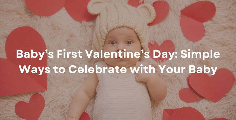 Baby’s First Valentine’s Day: Simple Ways to Celebrate with Your Baby