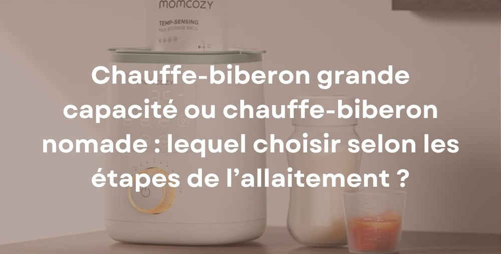 Chauffe-biberon grande capacité ou chauffe-biberon nomade : lequel choisir selon les étapes de l’allaitement ?