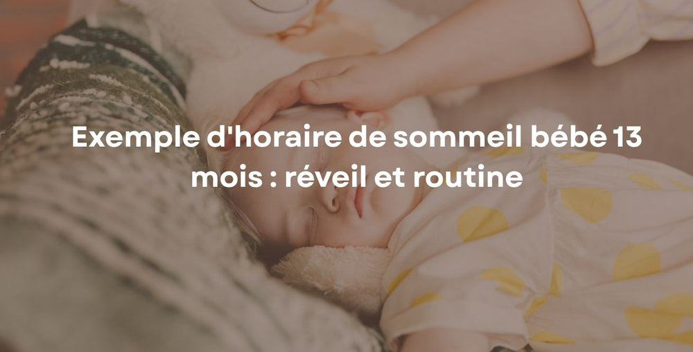 Exemple d'horaire de sommeil bébé 13 mois : réveil et routine