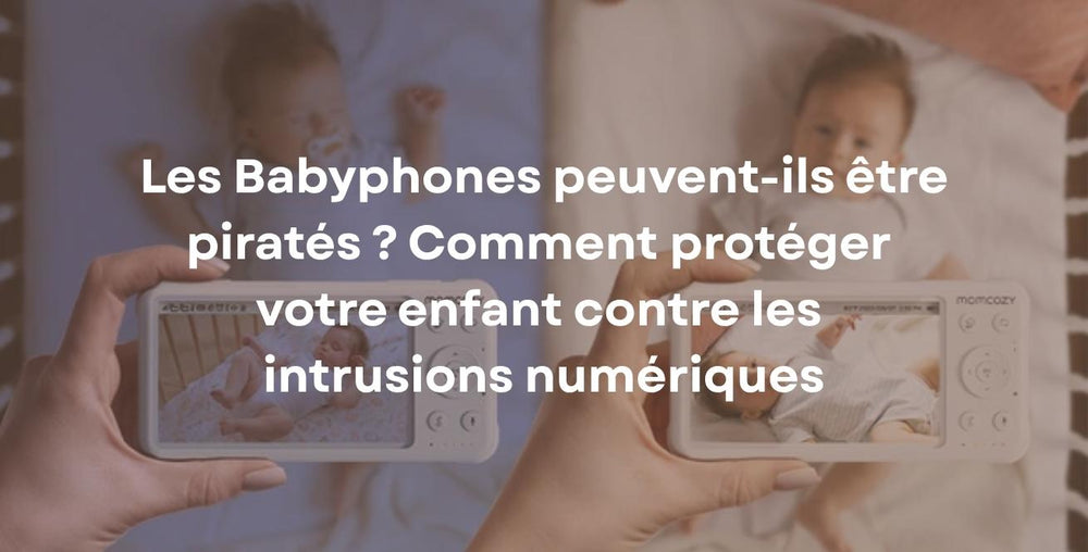 Les Babyphones peuvent-ils être piratés ? Comment protéger votre enfant contre les intrusions numériques
