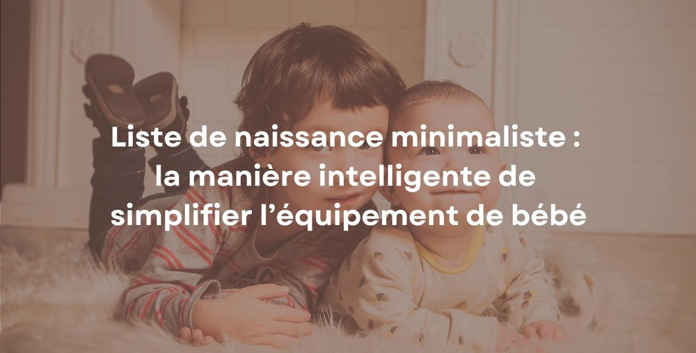 Liste de naissance minimaliste : la manière intelligente de simplifier l’équipement de bébé
