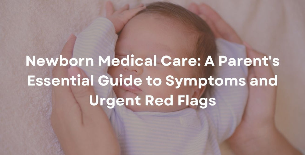 Newborn Medical Care: A Parent's Essential Guide to Symptoms and Urgent Red Flags