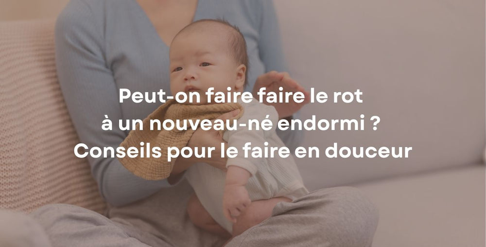 Peut-on faire faire le rot à un nouveau-né endormi ? Conseils pour le faire en douceur