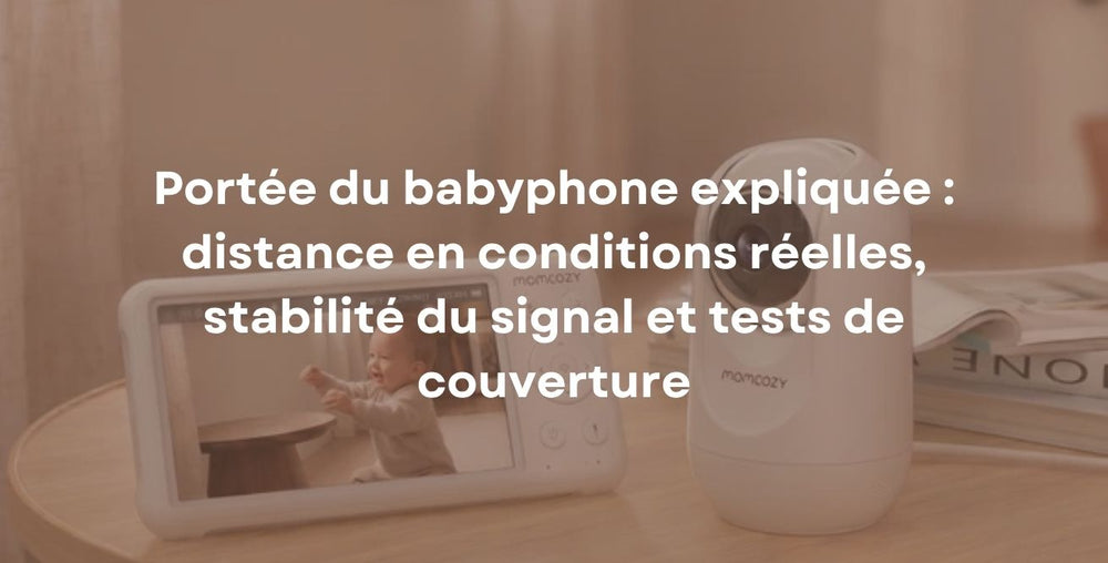 Portée du babyphone expliquée : distance en conditions réelles, stabilité du signal et tests de couverture
