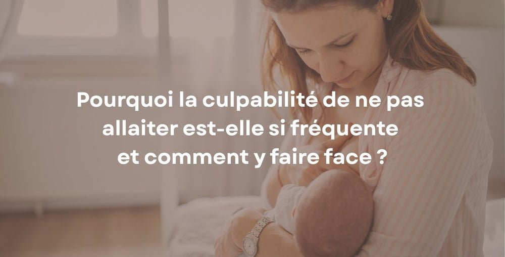 Pourquoi la culpabilité de ne pas allaiter est-elle si fréquente et comment y faire face ?