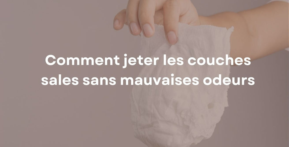 Comment jeter les couches sales sans mauvaises odeurs