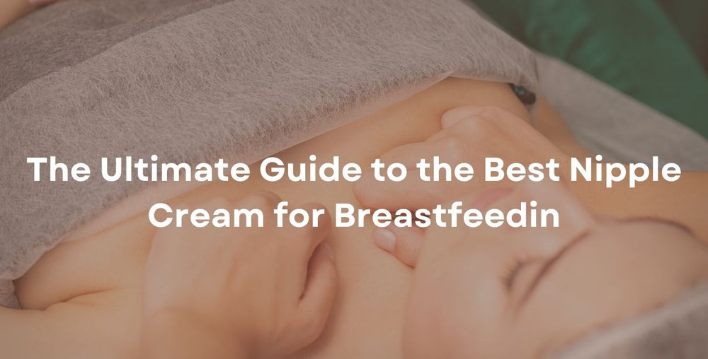 The Ultimate Guide to the Best Nipple Cream for Breastfeeding