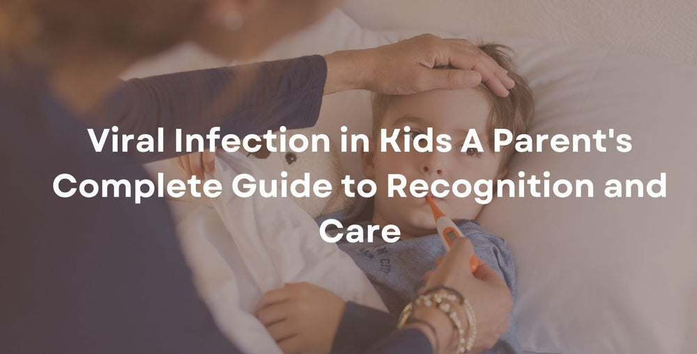 Viral Infection in Kids A Parent's Complete Guide to Recognition and Care