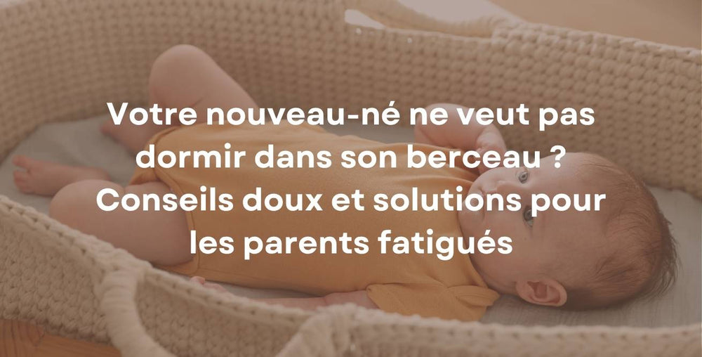 Votre nouveau-né ne veut pas dormir dans son berceau ? Conseils doux et solutions pour les parents fatigués