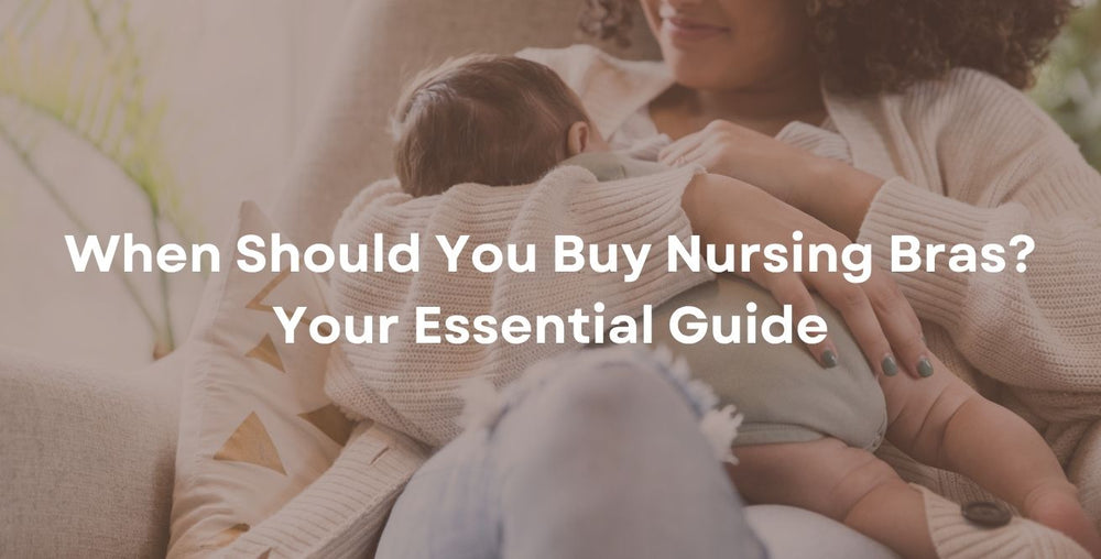 When Should You Buy Nursing Bras? Your Essential Guide