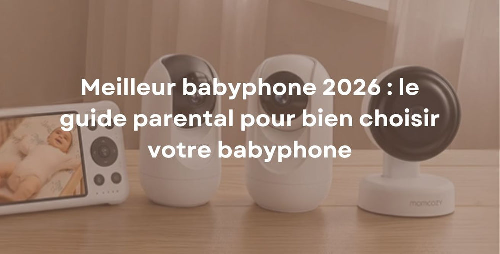 Meilleur babyphone 2026 : le guide parental pour bien choisir votre babyphone