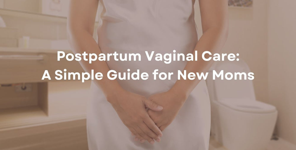 Postpartum Vaginal Care: A Simple Guide for New Moms