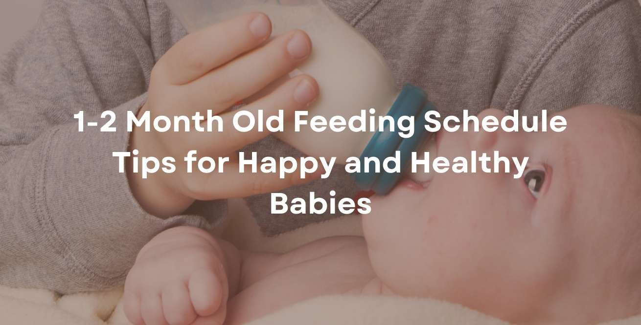 1-2 Month Old Feeding Schedule Tips for Happy and Healthy Babies