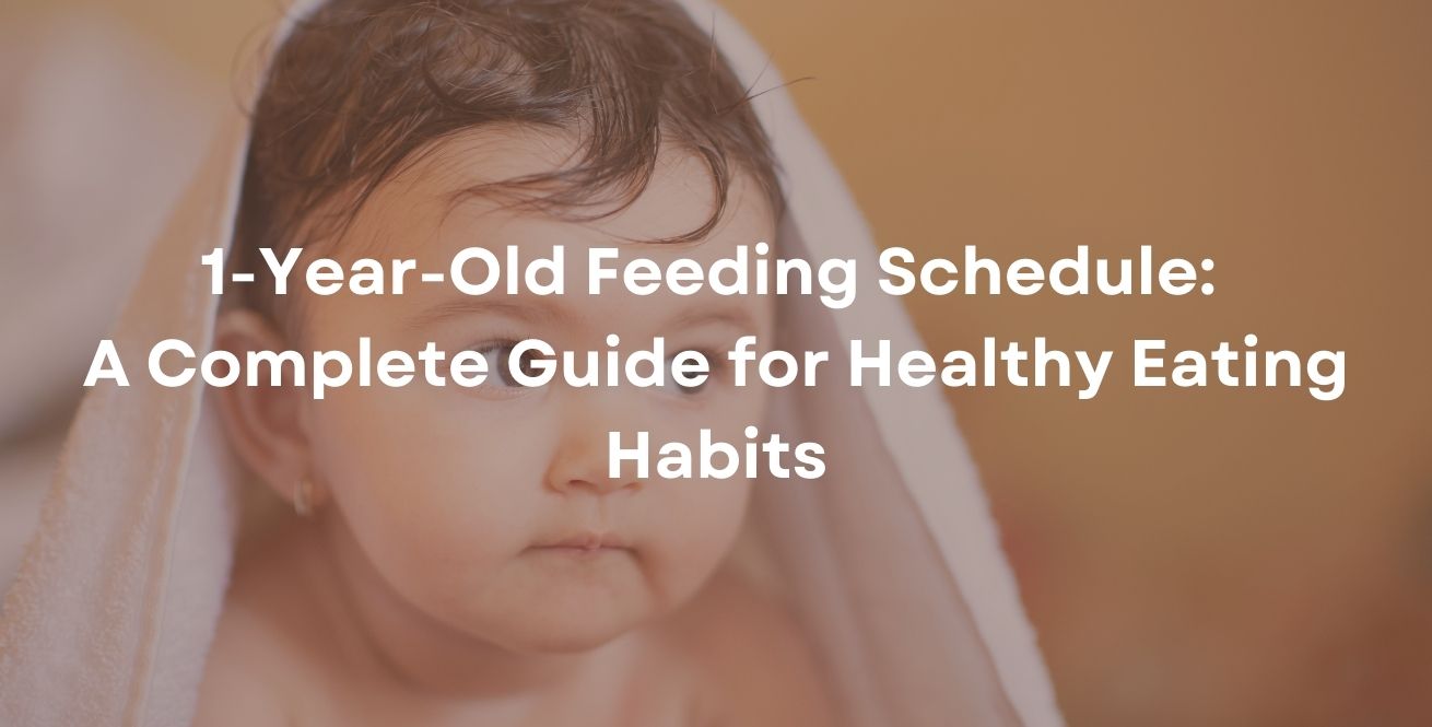 1-Year-Old Feeding Schedule: A Complete Guide for Healthy Eating Habits