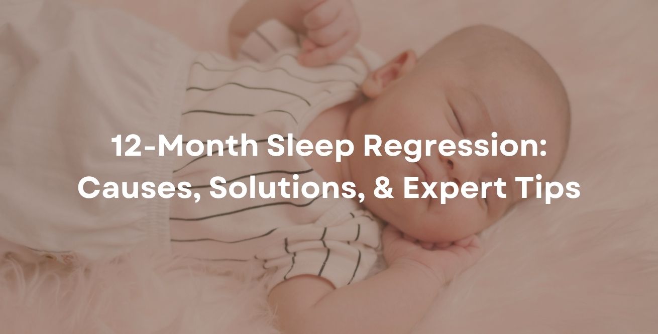 12-Month Sleep Regression: Causes, Solutions, & Expert Tips