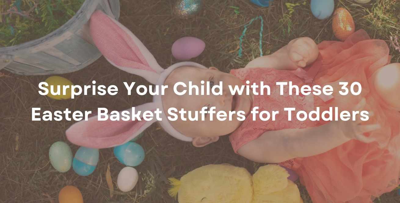 Surprise Your Child with These 30 Easter Basket Stuffers for Toddlers