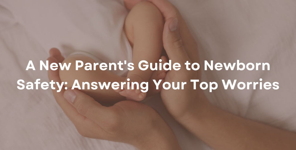 A New Parent's Guide to Newborn Safety: Answering Your Top Worries