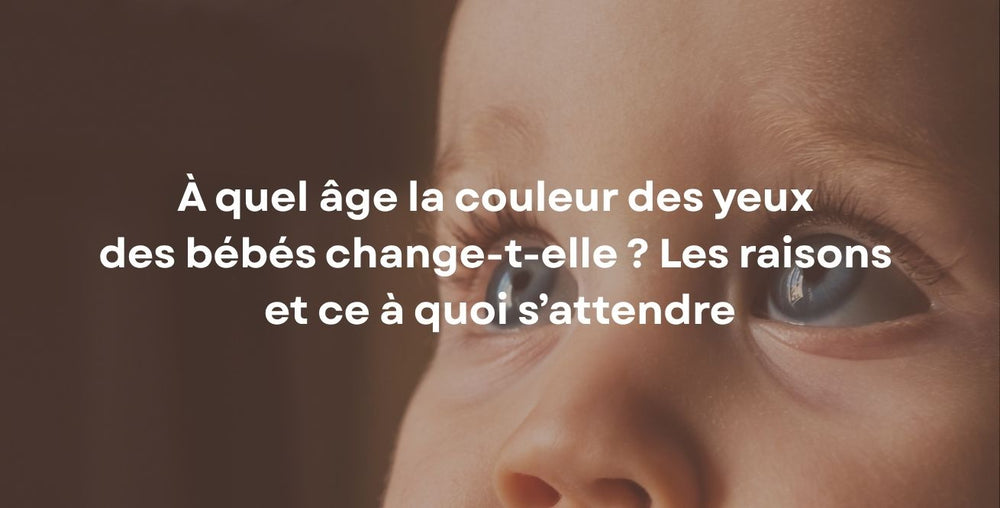 À quel âge la couleur des yeux des bébés change-t-elle ? Les raisons et ce à quoi s’attendre