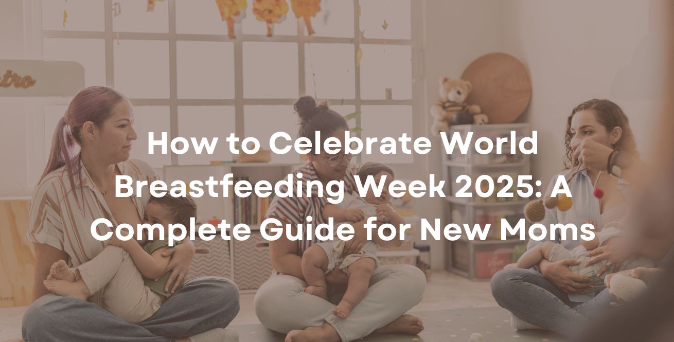 How to Celebrate World Breastfeeding Week 2025: A Complete Guide for New Moms