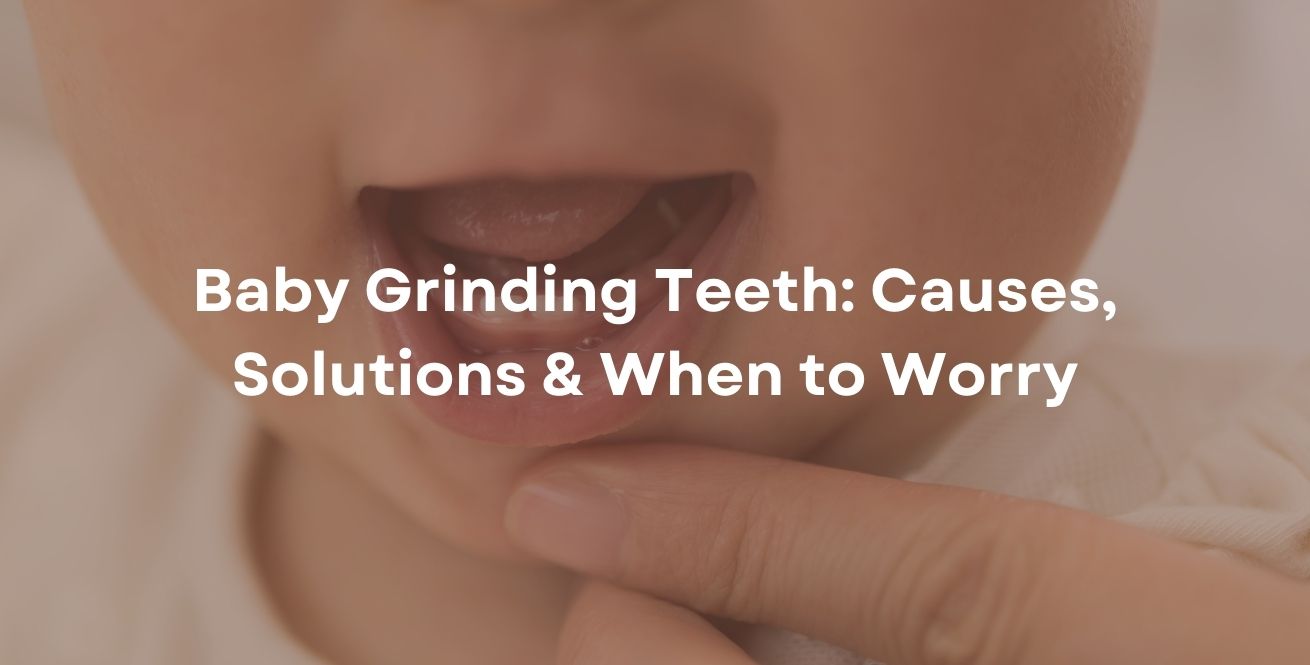 Baby Grinding Teeth: Causes, Solutions & When to Worry