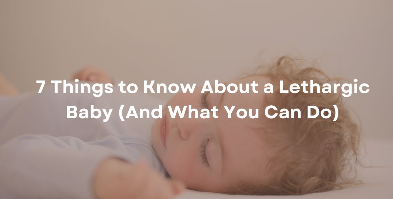 7 choses à savoir sur un bébé léthargique (et ce que vous pouvez faire)