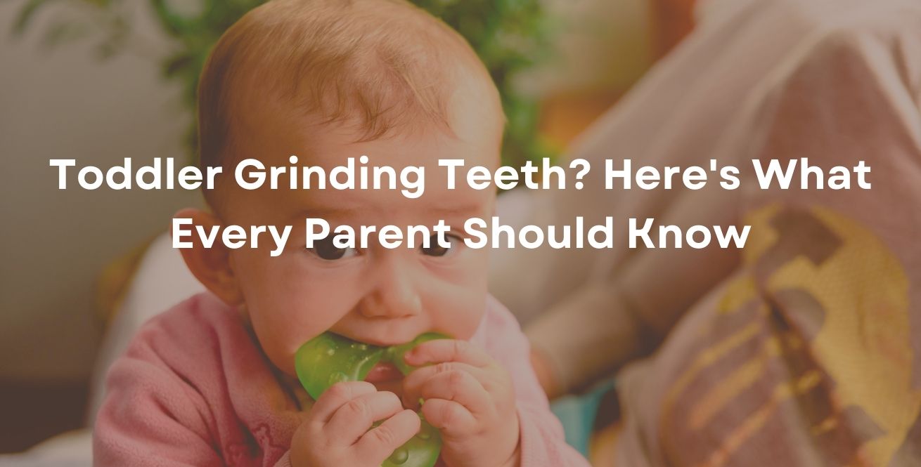 Toddler Grinding Teeth? Here's What Every Parent Should Know
