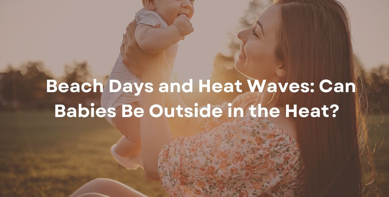 Beach Days and Heat Waves: Can Babies Be Outside in the Heat?