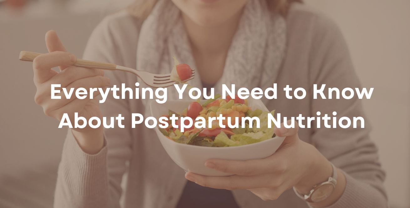Everything You Need to Know About Postpartum Nutrition