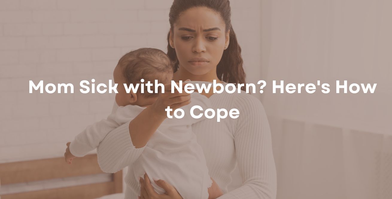 Mom Sick with Newborn? Here's How to Cope