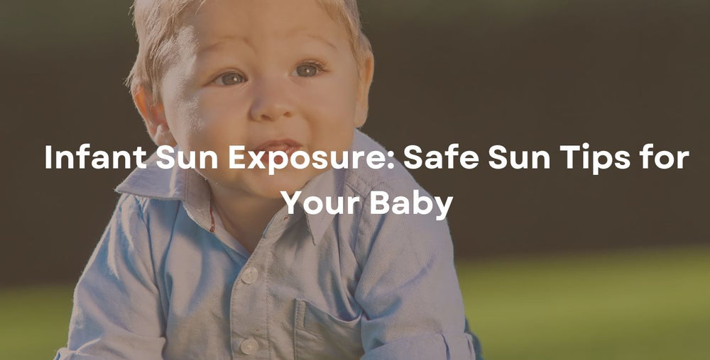 Infant Sun Exposure: Safe Sun Tips for Your Baby
