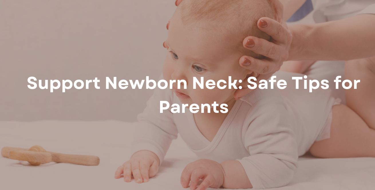 Support Newborn Neck: Safe Tips for Parents