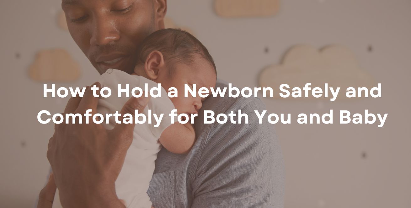 Comment tenir un nouveau-né en toute sécurité et confortablement pour vous et votre bébé