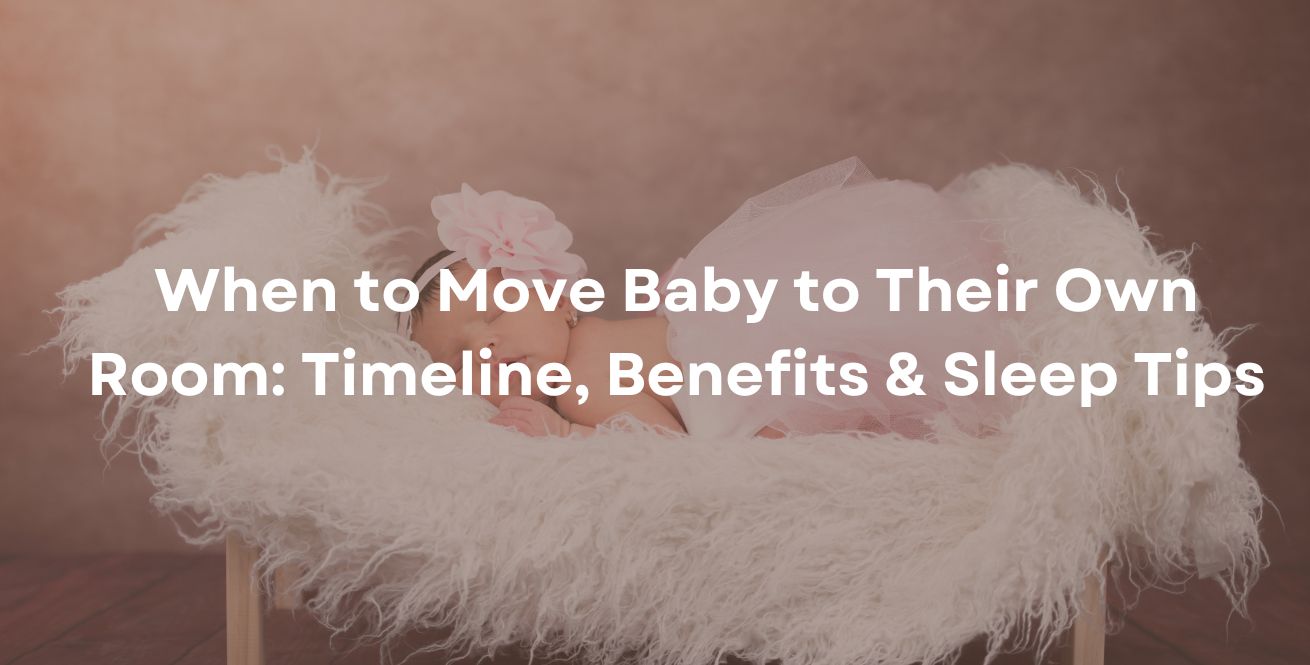 When to Move Baby to Their Own Room: Timeline, Benefits & Sleep Tips