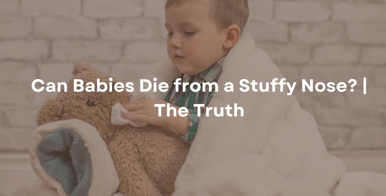Can Babies Die from a Stuffy Nose? | The Truth