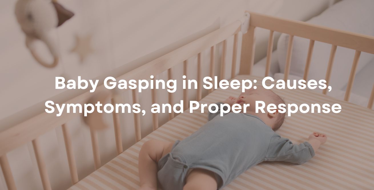 Baby Gasping in Sleep: Causes, Symptoms, and Proper Response