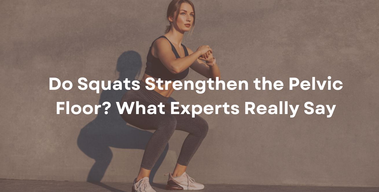 Do Squats Strengthen the Pelvic Floor? What Experts Really Say