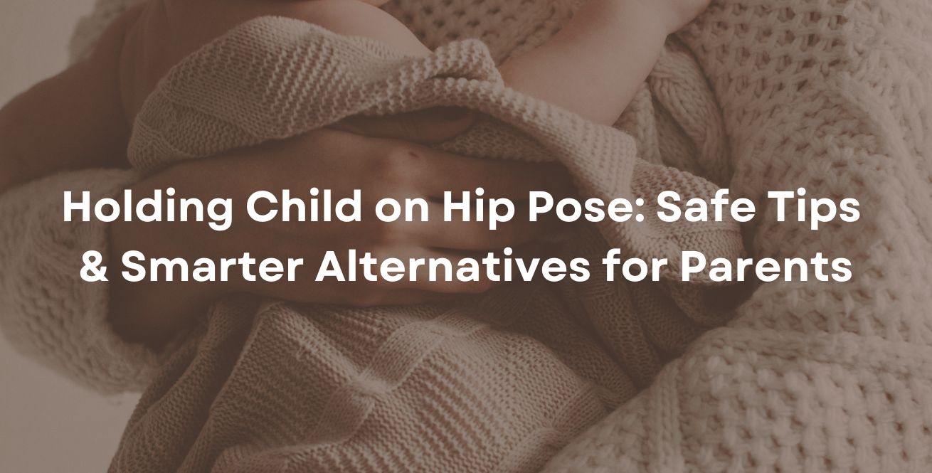 Holding Child on Hip Pose: Safe Tips & Smarter Alternatives for Parents