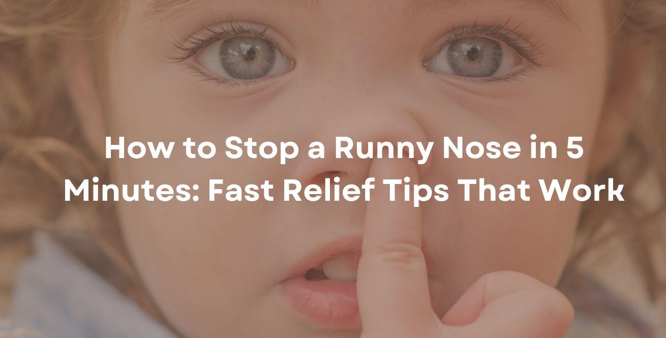 How to Stop a Runny Nose in 5 Minutes: Fast Relief Tips That Work