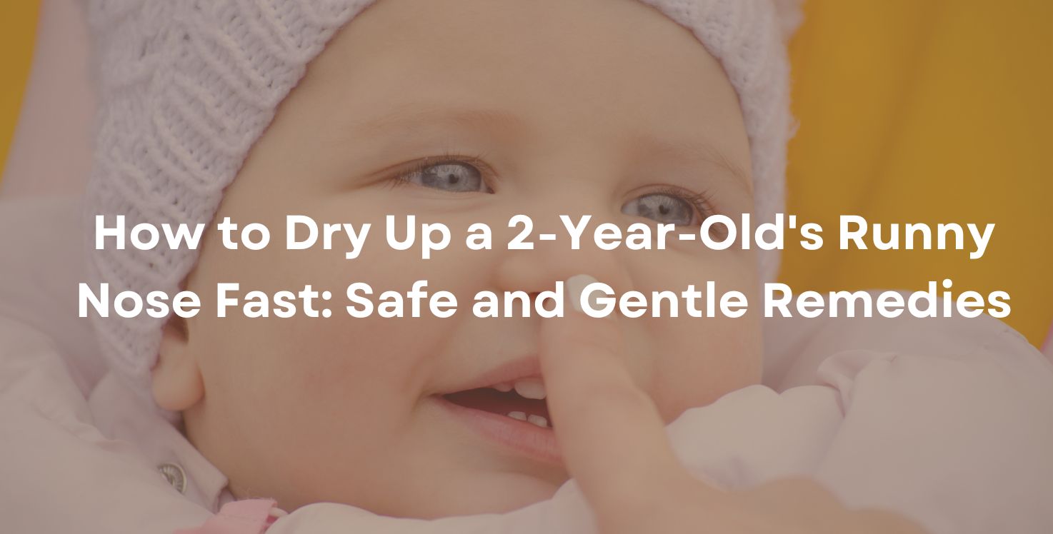 How to Dry Up a 2-Year-Old's Runny Nose Fast: Safe and Gentle Remedies