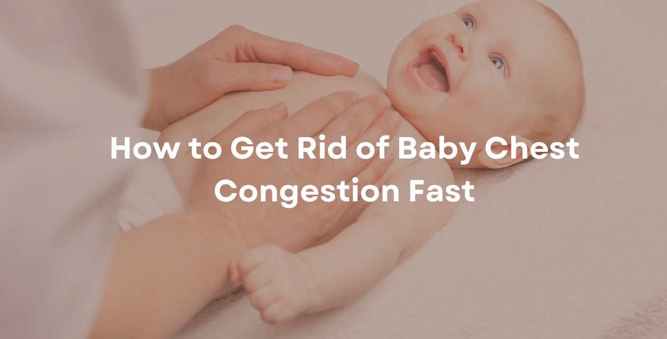 How to Get Rid of Baby Chest Congestion Fast