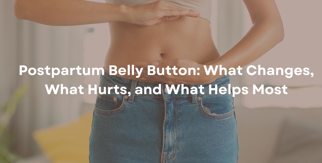 Postpartum Belly Button: What Changes, What Hurts, and What Helps Most