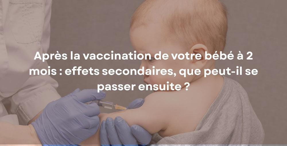 Après la vaccination de votre bébé à 2 mois : effets secondaires, que peut-il se passer ensuite ?