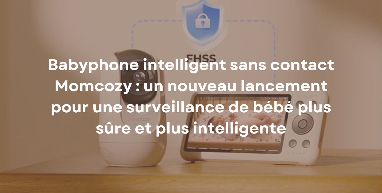 Babyphone intelligent sans contact Momcozy : un nouveau lancement pour une surveillance de bébé plus sûre et plus intelligente