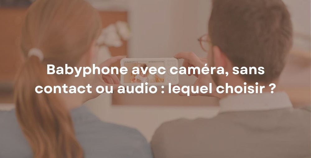Babyphone avec caméra, sans contact ou audio : lequel choisir ?