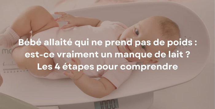 Bébé allaité qui ne prend pas de poids : est-ce vraiment un manque de lait ? Les 4 étapes pour comprendre