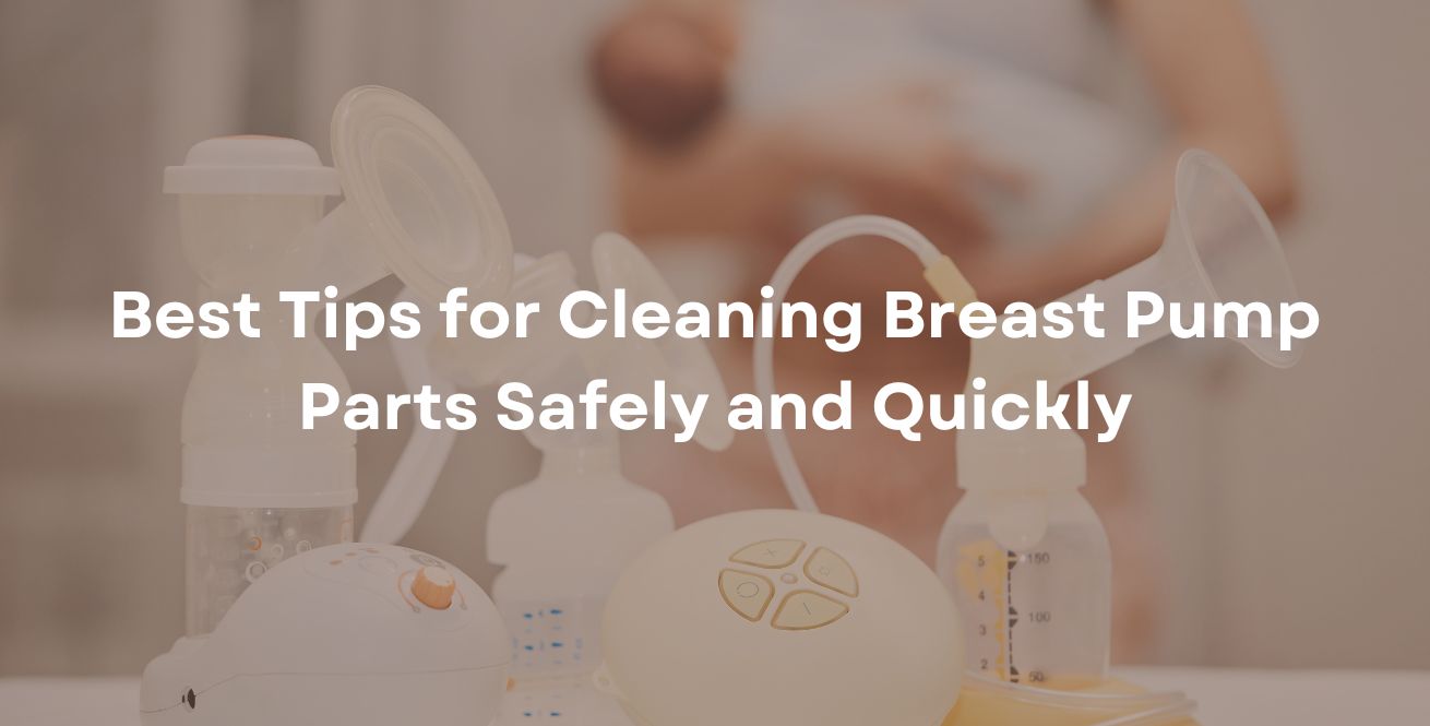 Best Tips for Cleaning Breast Pump Parts Safely and Quickly