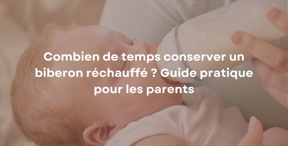 Combien de temps conserver un biberon réchauffé ? Guide pratique pour les parents
