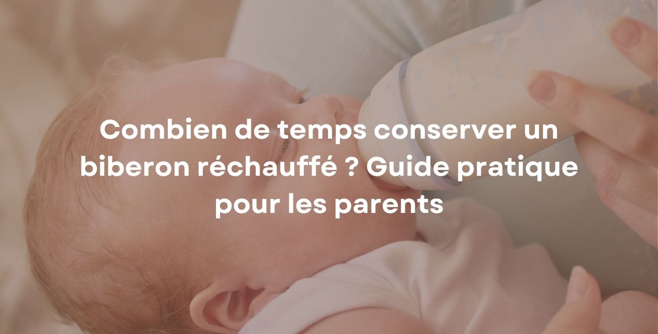 Combien de temps conserver un biberon réchauffé ? Guide pratique pour les parents