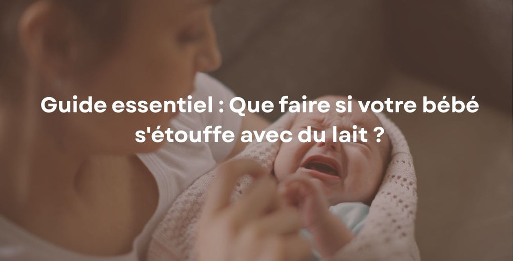 Guide essentiel : Que faire si votre bébé s'étouffe avec du lait ?