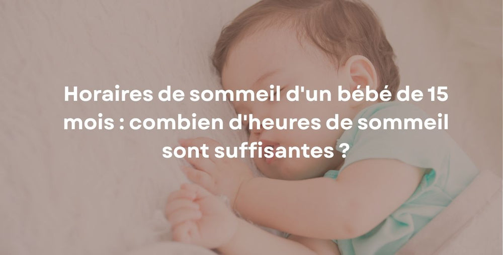 Horaires de sommeil d'un bébé de 15 mois : combien d'heures de sommeil sont suffisantes ?